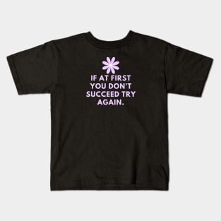 If at first you don't succeed try again Kids T-Shirt